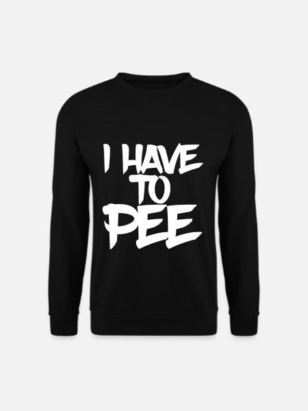 I Have To Pee 15 - Unisex Sweatshirt - black