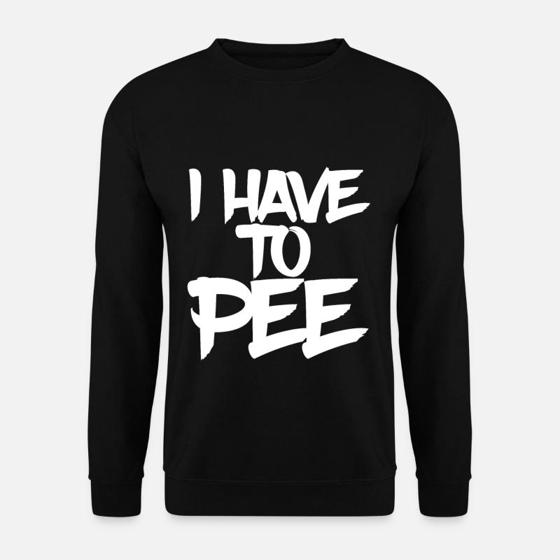 I Have To Pee 15 - Unisex Pullover - Schwarz