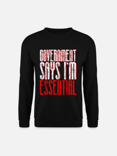 Government Says I'm Essential 6 - Unisex Sweatshirt - black