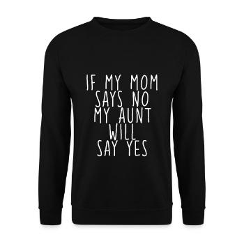 If My Mom Says No, My Aunt Will Say Yes - Unisex Pullover - Schwarz - Vorne - Alina (178cm) & Michal (187cm)