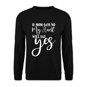If My Mom Says No, My Aunt Will Say Yes 2 - Unisex Pullover - Schwarz - Vorne - Alina (178cm) & Michal (187cm)