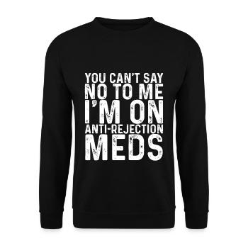 Vous ne pouvez pas me dire non, je suis sur des médicaments anti-rejet - Sweat-shirt Unisexe - noir - Devant - Alina (178cm) & Michal (187cm)