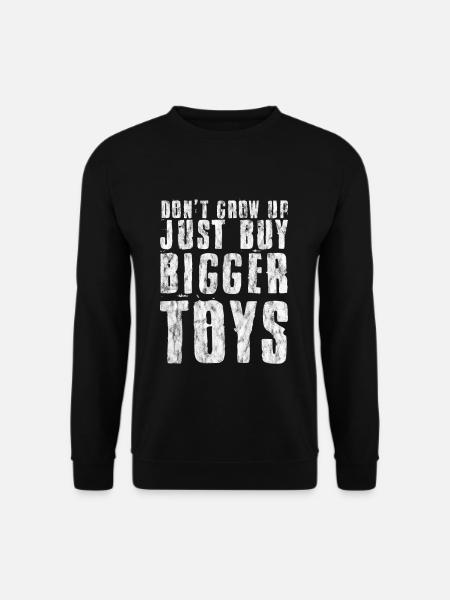 Don't Grow Up, Just Buy Bigger Toys 3 - Unisex Pullover - Schwarz