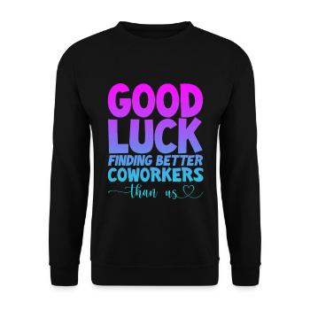 Good Luck Finding Better Coworkers Than Us 4 - Unisex Sweatshirt - black - Front - Alina (178cm) & Michal (187cm)