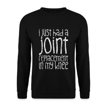 I just had a joint replacement in my knee 2 - Unisex Sweatshirt - black - Front - Alina (178cm) & Michal (187cm)