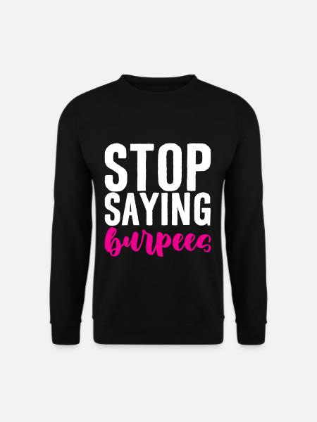 Stop Saying Burpees 4 - Unisex Sweatshirt - black
