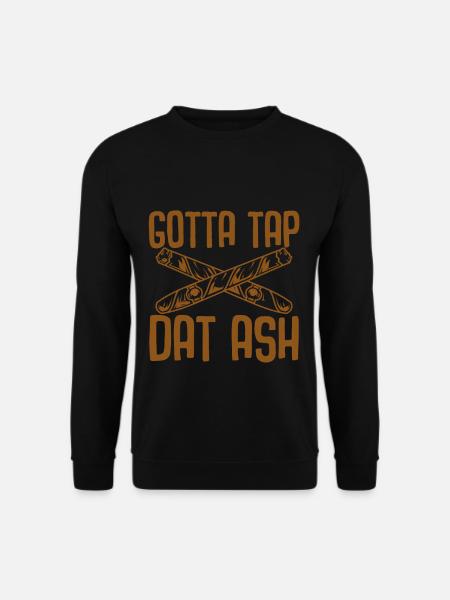 Gotta Tap Dat Ash - Unisex Sweatshirt - black