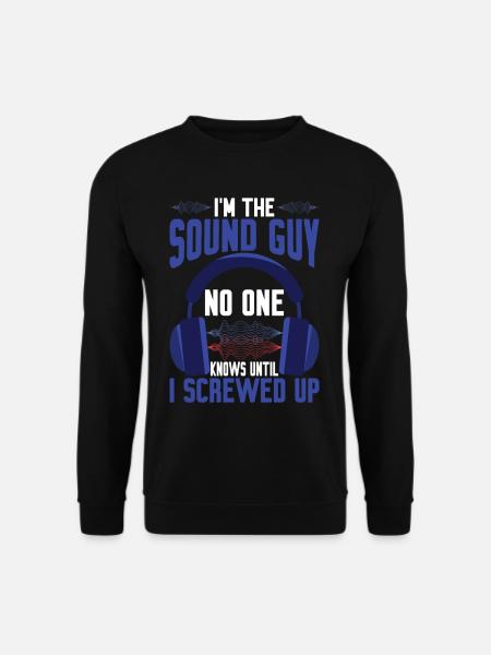 Im The Sound Guy, No One Knows Until I Screwed Up3 - Unisex Pullover - Schwarz