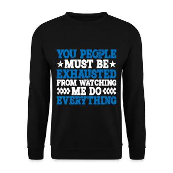 Must Be Exhausted From Watching Me Do Everything20 - Unisex Sweatshirt - black - Front - Alina (178cm) & Michal (187cm)