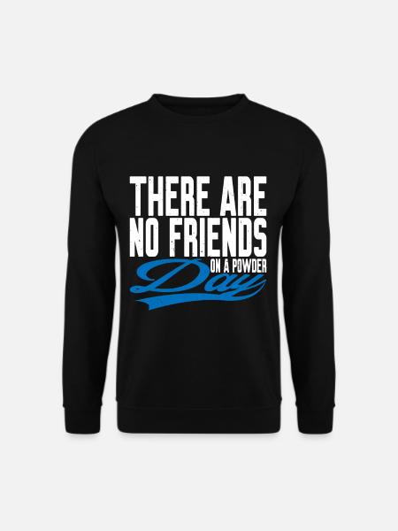 There Are No Friends On A Powder Day 3 - Unisex Pullover - Schwarz