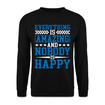 Everything Is Amazing And Nobody Is Happy - Unisex Sweatshirt - black - Front - Alina (178cm) & Michal (187cm)