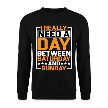 I Really Need A Day Between Saturday And Sunday - Unisex Pullover - Schwarz - Vorne - Alina (178cm) & Michal (187cm)