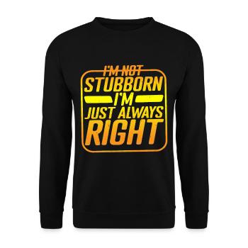 I'm Not Stubborn, I'm Just Always Right - Unisex Pullover - Schwarz - Vorne - Alina (178cm) & Michal (187cm)