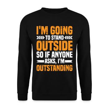 I'm Going To Stand Outside I'm Outstanding - Unisex Sweatshirt - black - Front - Alina (178cm) & Michal (187cm)