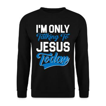 I'm Only Talking To Jesus Today 3 - Unisex Pullover - Schwarz - Vorne - Alina (178cm) & Michal (187cm)