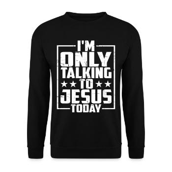 I'm Only Talking To Jesus Today - Unisex Pullover - Schwarz - Vorne - Alina (178cm) & Michal (187cm)