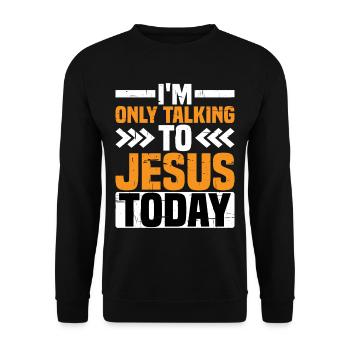 I'm Only Talking To Jesus Today 2 - Unisex Pullover - Schwarz - Vorne - Alina (178cm) & Michal (187cm)