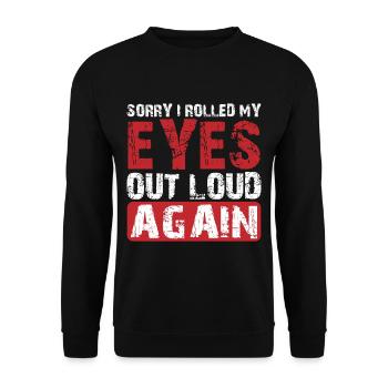 Sorry I Rolled My Eyes Out Loud Again 3 - Unisex Sweatshirt - black - Front - Alina (178cm) & Michal (187cm)