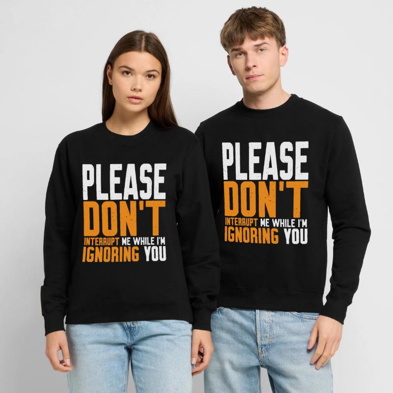 Please Don't Interrupt Me While I'm Ignoring You 2 Unisex Pullover