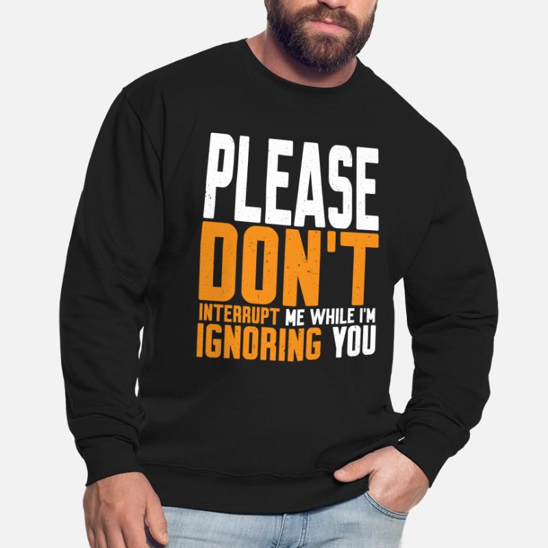 Please Don't Interrupt Me While I'm Ignoring You 2 Unisex Pullover