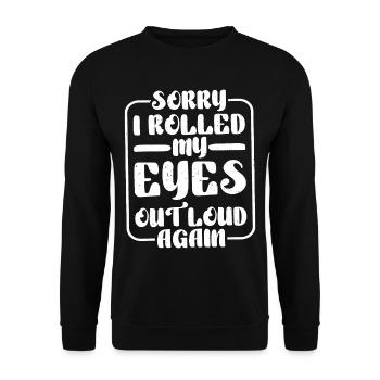 Sorry I Rolled My Eyes Out Loud Again - Unisex Pullover - Schwarz - Vorne - Alina (178cm) & Michal (187cm)
