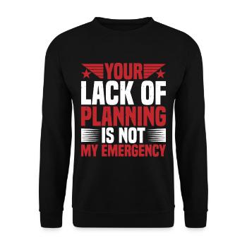 Your Lack Of Planning Is Not My Emergency 2 - Unisex Pullover - Schwarz - Vorne - Alina (178cm) & Michal (187cm)