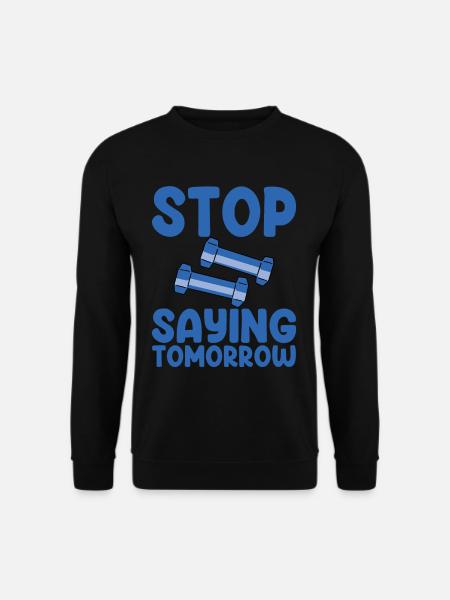 Stop Saying Tomorrow 2 - Unisex Sweatshirt - black