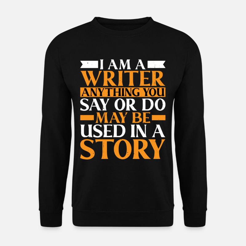 Anything You Say Or Do May Be Used In A Story 23 - Unisex Pullover - Schwarz