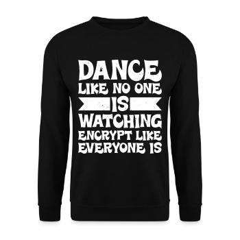 Dance Like Nones Watchin Encrypt Like Everyone Is - Unisex Sweatshirt - black - Front - Alina (178cm) & Michal (187cm)