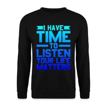 I Have Time To Listen, Your Life Matters - Unisex Sweatshirt - black - Front - Alina (178cm) & Michal (187cm)