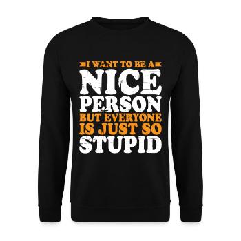 Wanna Be A Nice Person But Everyone Is Stupid 2 - Unisex Sweatshirt - black - Front - Alina (178cm) & Michal (187cm)