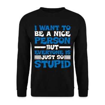 Wanna Be A Nice Person But Everyone Is Stupid - Unisex Sweatshirt - black - Front - Alina (178cm) & Michal (187cm)