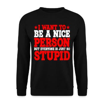 Wanna Be A Nice Person But Everyone Is Stupid 3 - Unisex Sweatshirt - black - Front - Alina (178cm) & Michal (187cm)