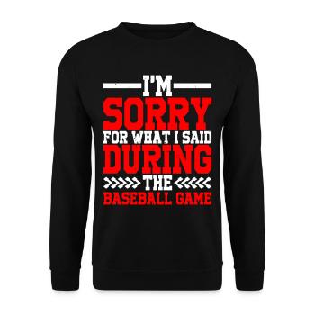 Im Sorry For What I Said During The Baseball Game2 - Unisex Sweatshirt - black - Front - Alina (178cm) & Michal (187cm)