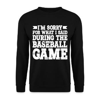 Im Sorry For What I Said During The Baseball Game3 - Unisex Sweatshirt - black - Front - Alina (178cm) & Michal (187cm)