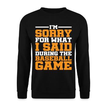 Im Sorry For What I Said During The Baseball Game1 - Unisex Sweatshirt - black - Front - Alina (178cm) & Michal (187cm)