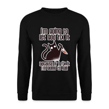 Because If I Fix It I'm Going To Jail 2 - Unisex Pullover - Schwarz - Vorne - Alina (178cm) & Michal (187cm)