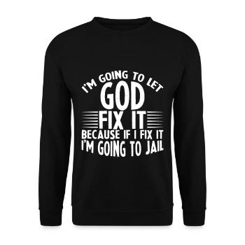 Because If I Fix It I'm Going To Jail 4 - Unisex Pullover - Schwarz - Vorne - Alina (178cm) & Michal (187cm)