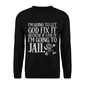 Because If I Fix It I'm Going To Jail 3 - Unisex Sweatshirt - black - Front - Alina (178cm) & Michal (187cm)