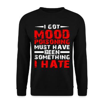 I Got Mood Poisoning, Must Been Something I Hate - Unisex Pullover - Schwarz - Vorne - Alina (178cm) & Michal (187cm)