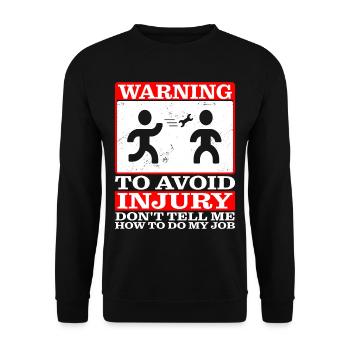 To Avoid Injury Don't Tell Me How To Do My Job - Unisex Sweatshirt - black - Front - Alina (178cm) & Michal (187cm)