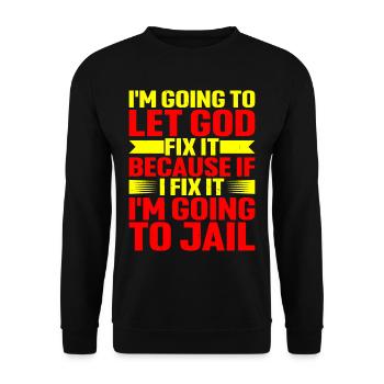 Because If I Fix It I'm Going To Jail 6 - Unisex Pullover - Schwarz - Vorne - Alina (178cm) & Michal (187cm)