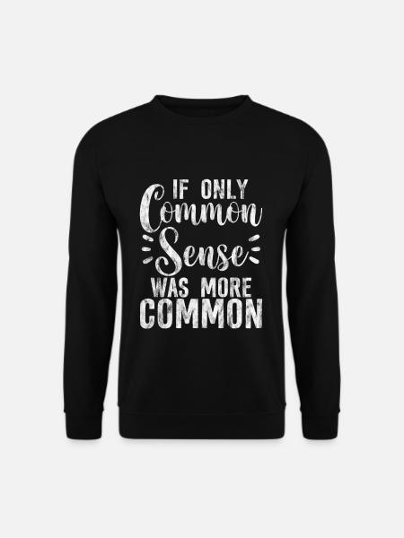 If Only Common Sense Was More Common 2 - Unisex Pullover - Schwarz