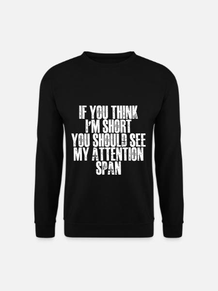 If You Think I'm Short, See My Attention Span - Unisex Sweatshirt - black