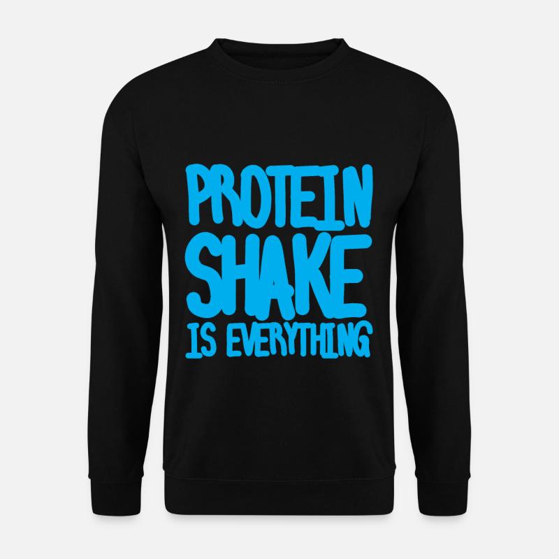 Protein Shake Is Everything - Unisex Sweatshirt - black