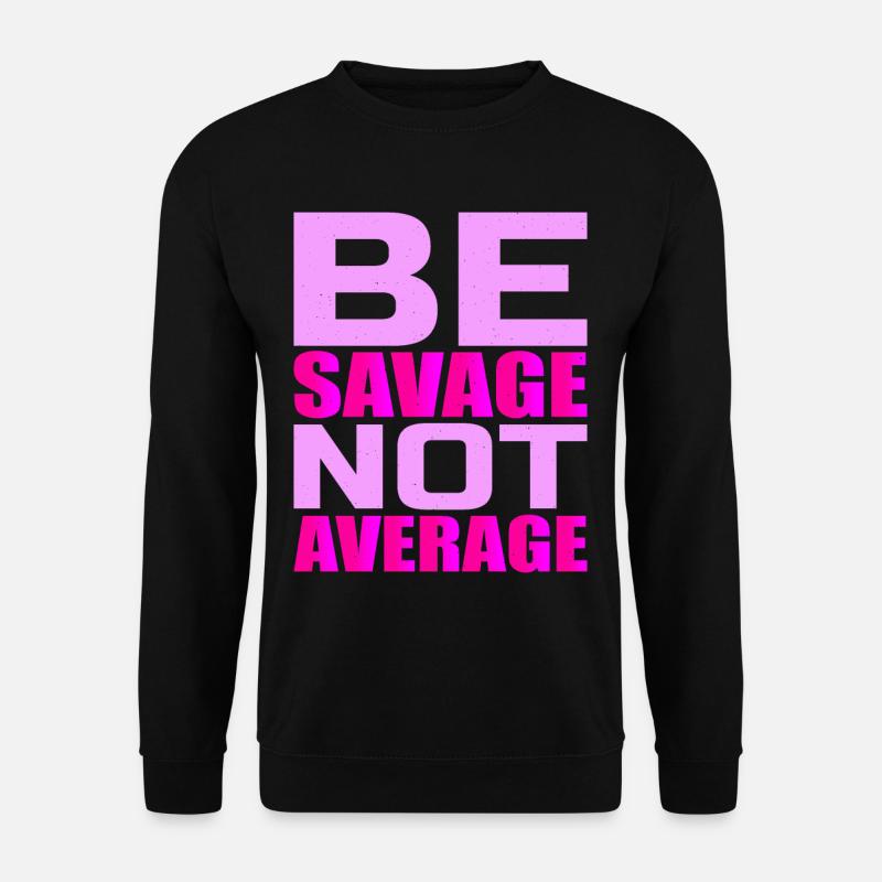 Be Savage Not Average 4 - Unisex Sweatshirt - black