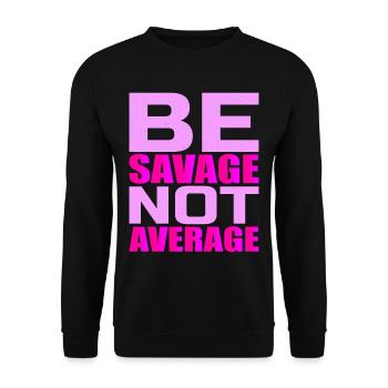 Be Savage Not Average 4 - Unisex Sweatshirt - black - Front - Alina (178cm) & Michal (187cm)