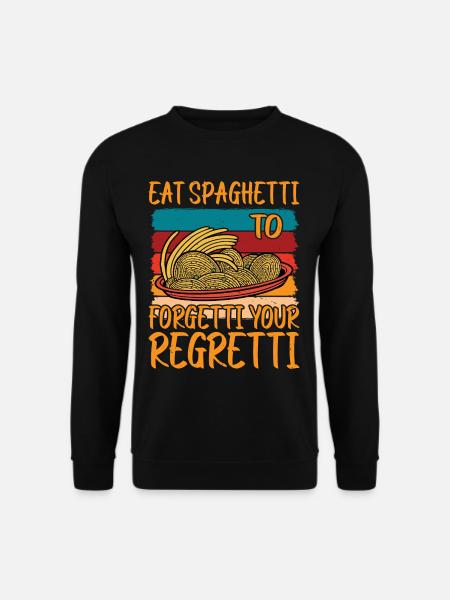 Eat Spaghetti To Forgetti Your Regretti 9 - Unisex Pullover - Schwarz