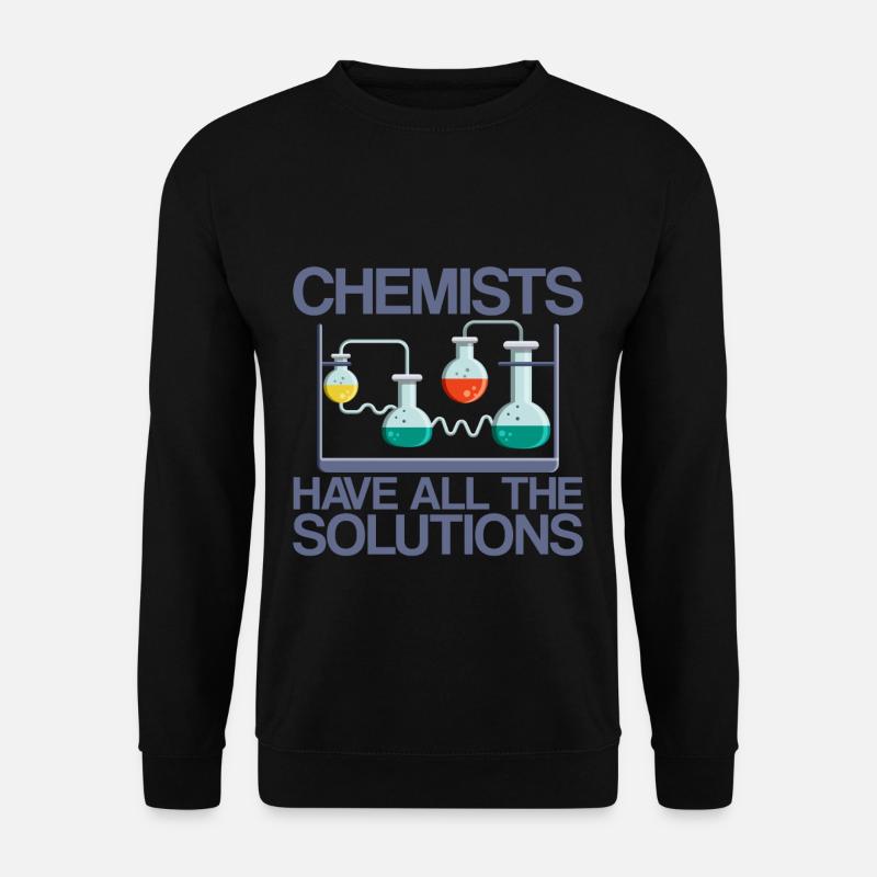 Chemists Have All The Solutions - Unisex Sweatshirt - black