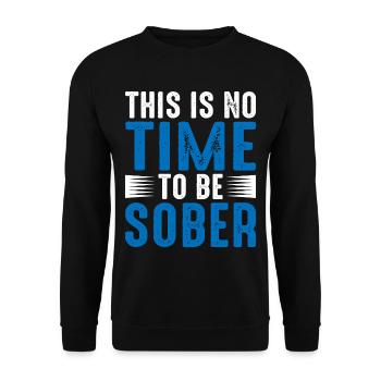 This is no time to be sober 5 - Unisex Sweatshirt - black - Front - Alina (178cm) & Michal (187cm)